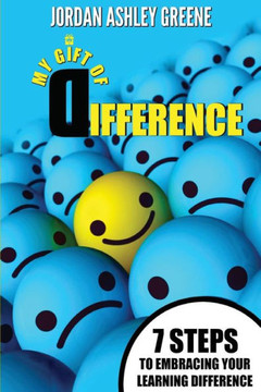 My Gift Of Difference: 7 Steps To Embracing Your Learning Difference