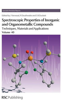 Spectroscopic Properties of Inorganic and Organometallic Compounds: Volume 40 Spectroscopic Properties of Inorganic and Organometallic Compounds: Volume 40