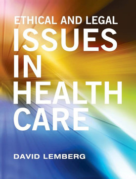 Ethical and Legal Issues in Healthcare Ethical and Legal Issues in Healthcare