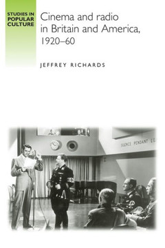 Cinema and Radio in Britain and America, 1920-60 Cinema and Radio in Britain and America, 1920-60