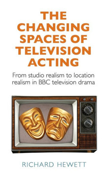 The Changing Spaces of Television Acting: From Studio Realism to Location Realism in BBC Television Drama