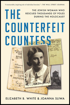 The Counterfeit Countess: The Jewish Woman Who Rescued Thousands of Poles During the Holocaust