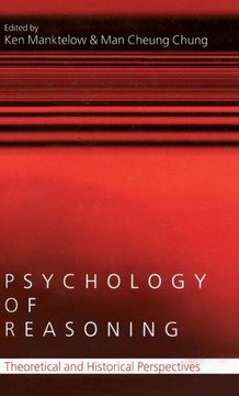Psychology of Reasoning: Theoretical and Historical Perspectives