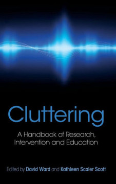 Cluttering: A Handbook of Research, Intervention and Education