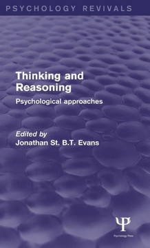 Thinking and Reasoning (Psychology Revivals): Psychological Approaches Thinking and Reasoning (Psychology Revivals): Psychological Approaches