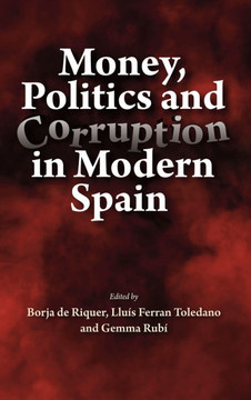 Money, Politics and Corruption in Modern Spain