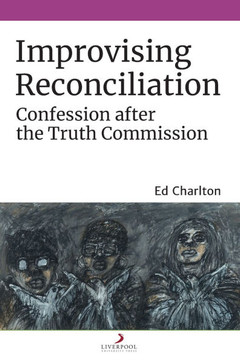 Improvising Reconciliation: Confession After the Truth Commission