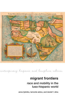 Migrant Frontiers: Race and Mobility in the Luso-Hispanic World