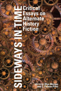 Sideways in Time: Critical Essays on Alternate History Fiction