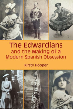 The Edwardians and the Making of a Modern Spanish Obsession