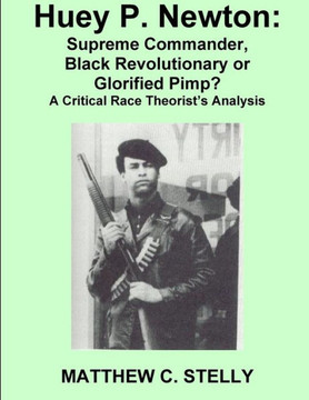 Huey P. Newton: Supreme Commander, Black Revolutionary or Glorified Pimp?
