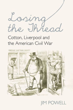 Losing the Thread: Cotton, Liverpool and the American Civil War