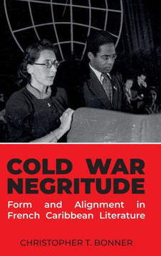 Cold War Negritude: Form and Alignment in French Caribbean Literature