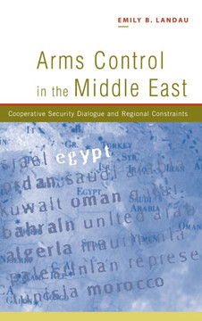 Arms Control in the Middle East: Cooperative Security Dialogue, and Regional Constraints