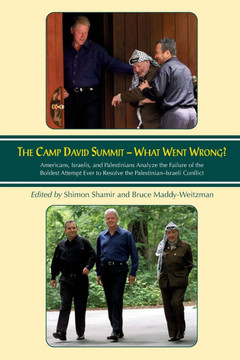 Camp David Summit - What Went Wrong?: Americans, Israelis, and Palestinians Analyze the Failure of the Boldest