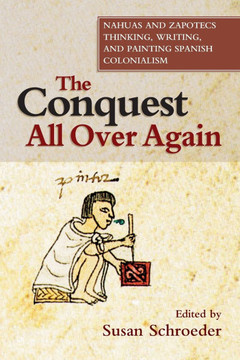The Conquest All Over Again: Nahuas and Zapotecs Thinking, Writing, and Painting Spanish Colonialism