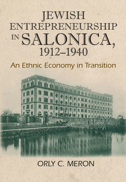 Jewish Entrepreneurship in Salonica, 1912-1940: An Ethnic Economy in Transition