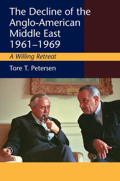 Decline of the Anglo-American Middle East, 1961-1969: A Willing Retreat