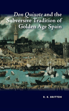 Don Quixote and the Subversive Tradition of Golden Age Spain