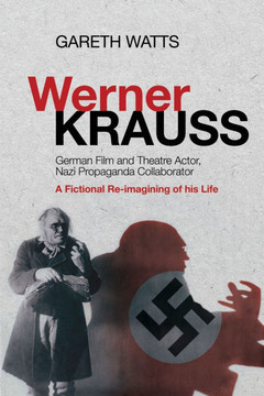 Werner Krauss: German Film and Theatre Actor, Nazi Propaganda Collaborator -- A Fictional Re-Imagining of His Life