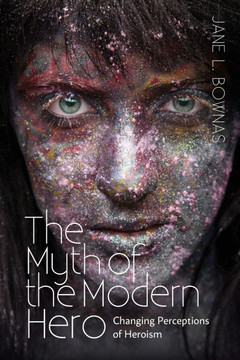 Myth of the Modern Hero: Changing Perceptions of Heroism