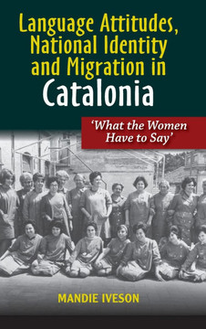 Language Attitudes, National Identity and Migration in Catalonia: What the Women Have to Say