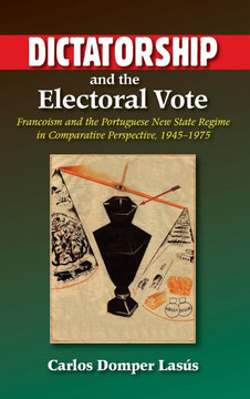 Dictatorship and the Electoral Vote: Francoism and the Portuguese New State Regime in Comparative Perspective, 1945-1975