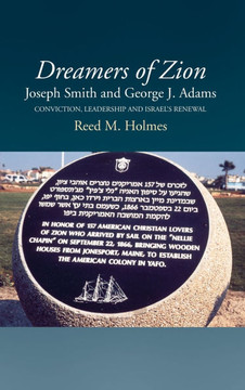 Dreamers of Zion - Joseph Smith and George J Adams: Conviction, Leadership and Israel's Renewal