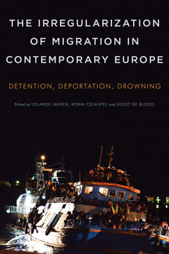 The Irregularization of Migration in Contemporary Europe: Detention, Deportation, Drowning