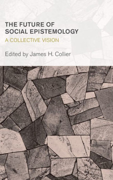 The Future of Social Epistemology: A Collective Vision