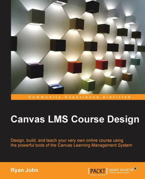 Canvas LMS Course Design: Design, create, and teach online courses using Canvas Learning Management System's powerful tools Canvas LMS Course Design: Design, create, and teach online courses using Canvas Learning Management System's powerful tools