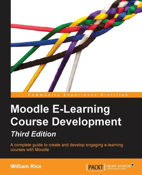 Moodle E-Learning Course Development - Third Edition Moodle E-Learning Course Development - Third Edition