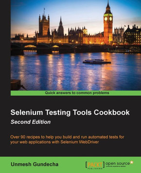 Selenium Testing Tools Cookbook: Over 90 recipes to help you build and run automated tests for your web applications with Selenium WebDriver Selenium Testing Tools Cookbook: Over 90 recipes to help you build and run automated tests for your web applications with Selenium WebDriver