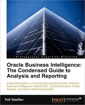 Oracle Business Intelligence: The Condensed Guide to Analysis and Reporting