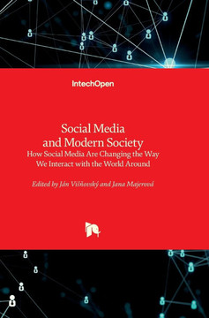 Social Media and Modern Society - How Social Media Are Changing the Way We Interact with the World Around: How Social Media Are Changing the Way We In