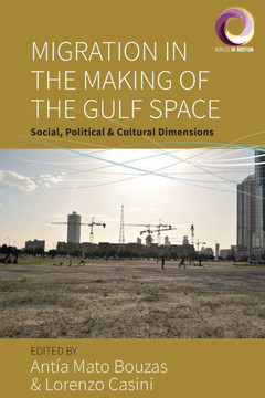 Migration in the Making of the Gulf Space: Social, Political, and Cultural Dimensions
