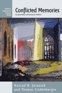 Conflicted Memories: Europeanizing Contemporary Histories