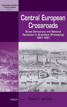 Central European Crossroads: Social Democracy and National Revolution in Bratislava (Pressburg), 1867-1921