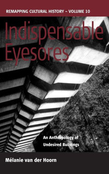 Indispensable Eyesores: An Anthropology of Undesired Buildings