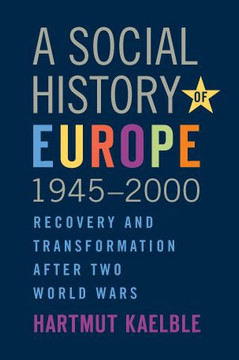 A Social History of Europe, 1945-2000: Recovery and Transformation After Two World Wars