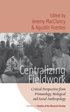 Centralizing Fieldwork: Critical Perspectives from Primatology, Biological and Social Anthropology