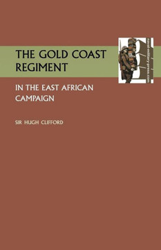 Gold Coast Regiment in the East African Campaign Gold Coast Regiment in the East African Campaign