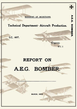 REPORT ON A.E.G. BOMBER, March 1918Reports on German Aircraft 3 REPORT ON A.E.G. BOMBER, March 1918Reports on German Aircraft 3