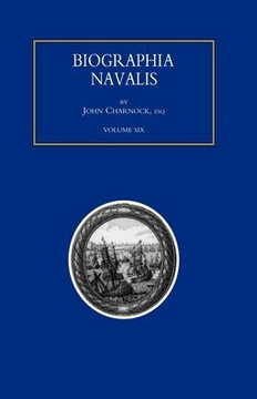 BIOGRAPHIA NAVALIS; or Impartial Memoirs of the Lives and Characters of Officers of the Navy of Great Britain. From the Year 1660 to 1797 Volume 6