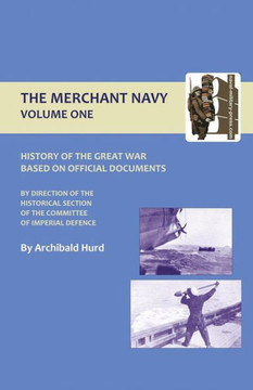 History of the Great War. the Merchant Navy Volume I History of the Great War. the Merchant Navy Volume I