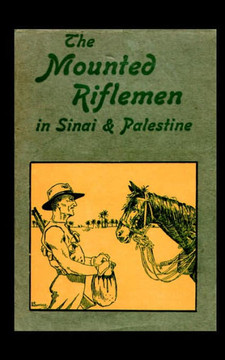 Mounted Riflemen in Sinai and Palestine. the Story of New Zealand OS Crusaders