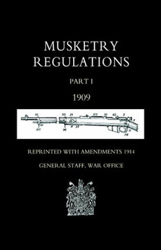 Musketry Regulations Part 1 1909 (Reprinted with Amendments1914)