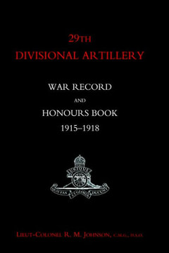 29th Divisional Artillery War Record and Honours Book 1915-1918. 29th Divisional Artillery War Record and Honours Book 1915-1918.
