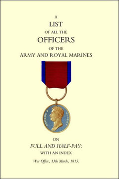 1815 List of All the Officers of the Army and Royal Marines on Full and Half-Pay with an Index. 1815 List of All the Officers of the Army and Royal Marines on Full and Half-Pay with an Index.