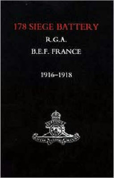 Battery in France: 178 Siege Battery R.G.A. 1916-1918 Battery in France: 178 Siege Battery R.G.A. 1916-1918